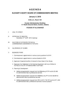 AGENDA ELKHART COUNTY BOARD OF COMMISSIONERS MEETING January 4, 2016 9:00 a.m., Room 104 County Administration Building 117 North Second Street, Goshen, Indiana