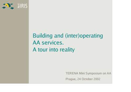 Building and (inter)operating AA services. A tour into reality TERENA Mini Symposium on AA Prague, 24 October 2002