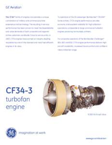 GE Aviation The CF34® family of engines incorporates a unique To operators of the 50-passenger Bombardier* CRJ200*  combination of military and commercial airline