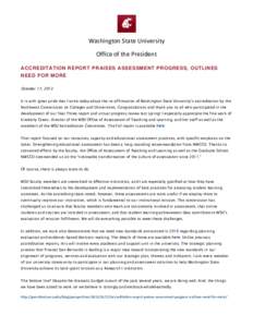 Washington State University Office of the President ACCREDITATION REPORT PRAISES ASSESSMENT PROGRESS, OUTLINES NEED FOR MORE October 17, 2013 It is with great pride that I write today about the re-affirmation of Washingt