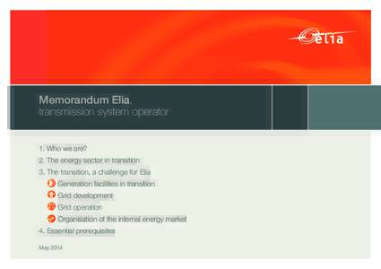 Memorandum Elia, transmission system operator 1. Who we are? 2. The energy sector in transition 3. T  he transition, a challenge for Elia