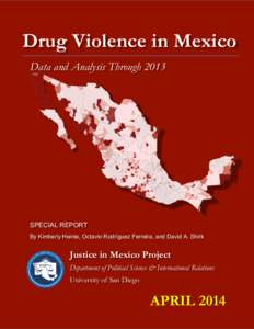 Drug Violence in Mexico Data and Analysis Through 2013 SPECIAL REPORT By Kimberly Heinle, Octavio Rodríguez Ferreira, and David A. Shirk