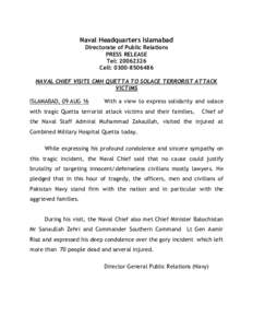 Naval Headquarters Islamabad Directorate of Public Relations PRESS RELEASE Tel: Cell: NAVAL CHIEF VISITS CMH QUETTA TO SOLACE TERRORIST ATTACK