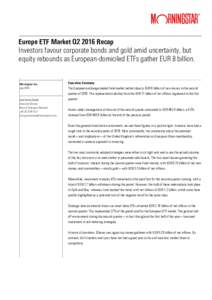 ? Europe ETF Market Q2 2016 Recap Investors favour corporate bonds and gold amid uncertainty, but equity rebounds as European-domiciled ETFs gather EUR 8 billion.  Morningstar Inc.