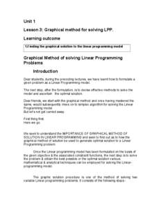 Unit 1 Lesson 3: Graphical method for solving LPP. Learning outcome 1.Finding the graphical solution to the linear programming model  Graphical Method of solving Linear Programming