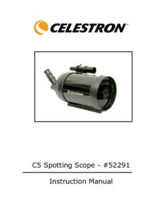 C5 Spotting Scope - #52291 Instruction Manual A spotting scope is nothing more than a telescope that is designed to look around the Earth. Unlike astronomical telescopes, which produce inverted or reverted images, spott