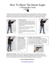 How To Shoot The Desert Eagle A Photographic Guide All Desert Eagle pistols are gas-operated, semi-automatic pistols shooting standard .357 Magnum, .41 Magnum, .44 Magnum and .50AE ammunition. The gas operation does sign