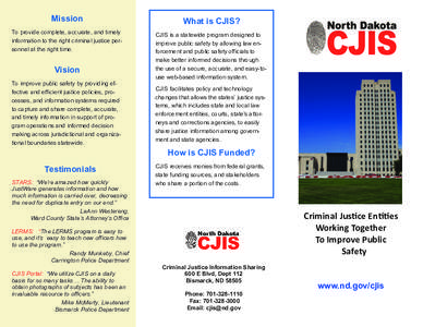 Mission  What is CJIS? To provide complete, accurate, and timely information to the right criminal justice personnel at the right time.