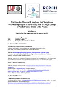 The Ugandan Maternal & Newborn Hub ‘Sustainable Volunteering Project’ in Partnership with the Royal College of Paediatricians ‘Global Links’ Project Workshop: Partnering for Maternal and Newborn Health Date: