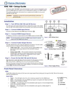 HAE 100 • Setup Guide The Extron HAE 100 HDMI® Audio De-Embedder is used to extract embedded audio from an HDMI signal and output it as an analog stereo output or an S/PDIF output. This guide provides basic instructio