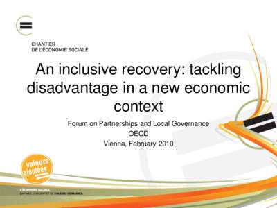 An inclusive recovery: tackling disadvantage in a new economic context Forum on Partnerships and Local Governance OECD Vienna, February 2010