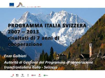 Enzo Galbiati Autorità di Gestione del Programma di cooperazione transfrontaliera Italia - Svizzera DALLA REALIZZAZIONE DEL PROGRAMMA