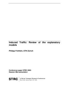 Induced Traffic: Review of the explanatory models Philipp Fröhlich, ETH Zürich Conference paper STRC 2003 Session Microsimulation