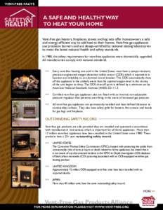 VENT-FREE FACTS  A SAFE AND HEALTHY WAY TO HEAT YOUR HOME Vent-free gas heaters, fireplaces, stoves and log sets offer homeowners a safe and energy-efficient way to add heat to their homes. Vent-free gas appliances