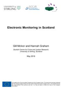 Electronic Monitoring in Scotland  Gill McIvor and Hannah Graham Scottish Centre for Crime and Justice Research, University of Stirling, Scotland