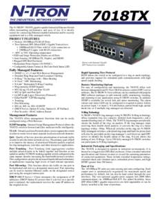 THE INDUSTRIAL NETWORK COMPANY The N-TRON® 7018TX gigabit capable Industrial Ethernet Switch offers outstanding performance and ease of use. It is ideally suited for connecting Ethernet-enabled industrial and/or securit