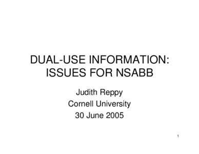 DUAL-USE INFORMATION: ISSUES FOR NSABB Judith Reppy Cornell University 30 June[removed]