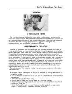 OFF TO A GOOD START FACT SHEETTM THE HOME A Welcoming Home 	 For infants and young children, the home is the most important environment to make safe and accessible. With a little bit of adaptation and a lot of love, a ho