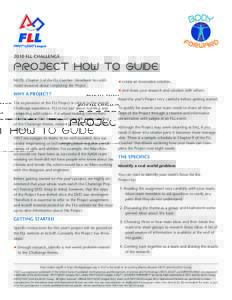 2010 FLL CHALLENGE  Project how to guide NOTE: Chapter 5 of the FLL Coaches’ Handbook has additional resources about completing the Project.  Why a Project?