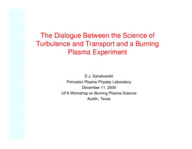 The Dialogue Between the Science of Turbulence and Transport and a Burning Plasma Experiment E.J. Synakowski Princeton Plasma Physics Laboratory
