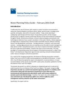 Water Planning Policy Guide – February 2016 Draft Introduction Traditionally the role of planners with respect to water focused on environmental resources, hazard mitigation and flood control. Water service issues, inc