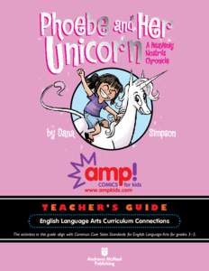 TEACHER’S GUIDE English Language Arts Curriculum Connections The activities in this guide align with Common Core State Standards for English Language Arts for grades 3–5. Phoebe and Her Unicorn: A Heavenly Nostrils 