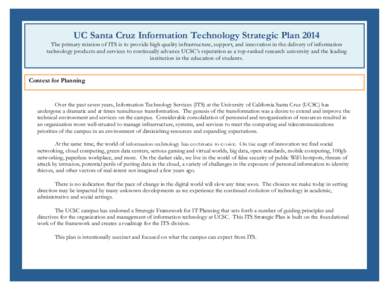 UC Santa Cruz Information Technology Strategic Plan 2014  	
   The primary mission of ITS is to provide high quality infrastructure, support, and innovation in the delivery of information technology products and service