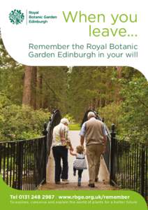 When you leave... Remember the Royal Botanic Garden Edinburgh in your will  Tel[removed] | www.rbge.org.uk/remember