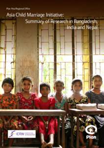Plan Asia Regional Office  Plan / Bernice Wong Asia Child Marriage Initiative:			 Summary of Research in Bangladesh,