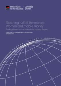 Reaching half of the market: Women and mobile money Findings based on the State of the Industry Report CLAIRE PÉNICAUD SCHARWATT AND ELISA MINISCHETTI SEPTEMBER 2014