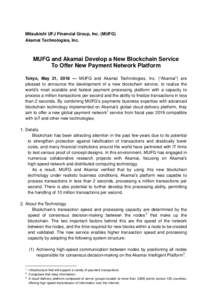 Mitsubishi UFJ Financial Group, Inc. (MUFG) Akamai Technologies, Inc. MUFG and Akamai Develop a New Blockchain Service To Offer New Payment Network Platform Tokyo, May 21, MUFG and Akamai Technologies, Inc. (“
