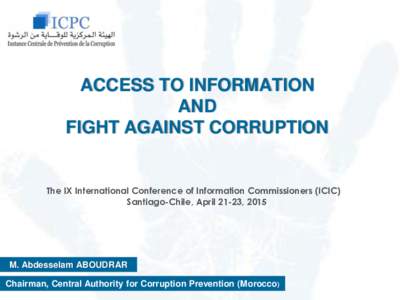 ACCESS TO INFORMATION AND FIGHT AGAINST CORRUPTION The IX International Conference of Information Commissioners (ICIC) Santiago-Chile, April 21-23, 2015
