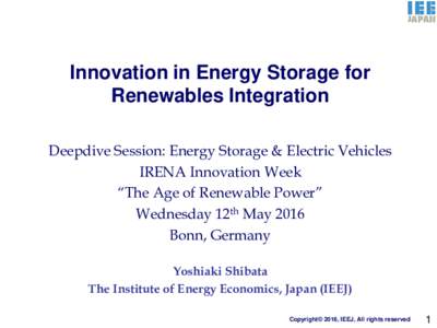 Innovation in Energy Storage for Renewables Integration Deepdive Session: Energy Storage & Electric Vehicles IRENA Innovation Week “The Age of Renewable Power” Wednesday 12th May 2016