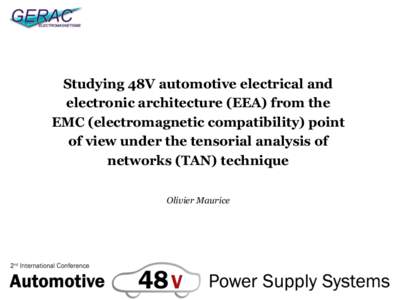 Studying 48V automotive electrical and electronic architecture (EEA) from the EMC (electromagnetic compatibility) point of view under the tensorial analysis of networks (TAN) technique Olivier Maurice