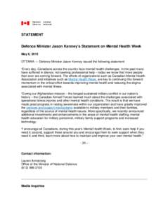 STATEMENT  Defence Minister Jason Kenney’s Statement on Mental Health Week May 6, 2015 OTTAWA — Defence Minister Jason Kenney issued the following statement: “Every day, Canadians across the country face mental hea