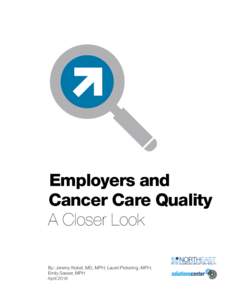 Employers and Cancer Care Quality A Closer Look By: Jeremy Nobel, MD, MPH; Laurel Pickering, MPH; Emily Sasser, MPH April 2016
