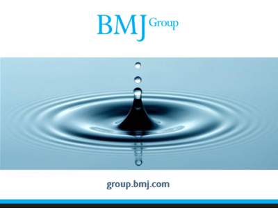 BMJ Open and Dryad  BMJ Group 40 titles •  Flagship: BMJ (formerly British Medical Journal) •  BMJ Journals, e.g. Heart, Gut, Thorax, BMJ Case