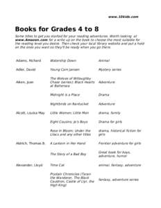 www.10kids.com  Books for Grades 4 to 8 Some titles to get you started for your reading adventures. Worth looking at www.Amazon.com for a write up on the book to choose the most suitable for the reading level you desire.