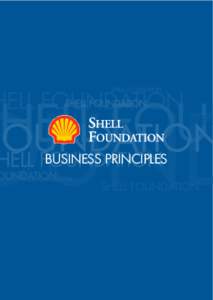 Business Principles  Introduction Shell Foundation was established by the Shell Group* in June 2000 as an independent charity operating with a global mandate. Our mission is to develop, scale-up and promote enterprise