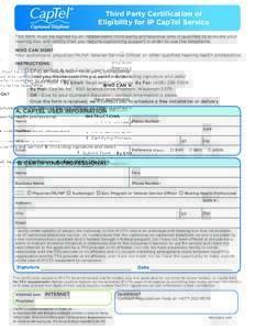 Third Party Certification of Eligibility for IP CapTel Service This form must be signed by an independent third-party professional who is qualified to evaluate your hearing loss and certify that you require captioning su