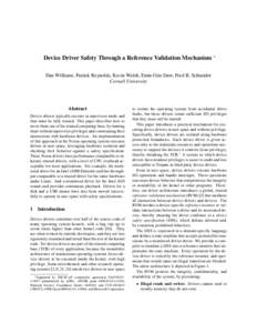 Device Driver Safety Through a Reference Validation Mechanism ∗ Dan Williams, Patrick Reynolds, Kevin Walsh, Emin G¨un Sirer, Fred B. Schneider Cornell University Abstract Device drivers typically execute in superviso