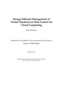 Energy-Efficient Management of Virtual Machines in Data Centers for Cloud Computing Anton Beloglazov  Submitted in total fulfilment of the requirements of the degree of
