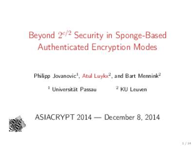 Beyond 2c/2 Security in Sponge-Based Authenticated Encryption Modes Philipp Jovanovic1 , Atul Luykx2 , and Bart Mennink2 1  Universität Passau