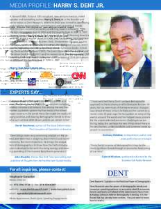 MEDIA PROFILE: HARRY S. DENT JR. A Harvard MBA, Fortune 100 consultant, new venture investor, noted speaker and bestselling author, Harry S. Dent, Jr. is the founder and senior editor at Dent Research, where he dedicates