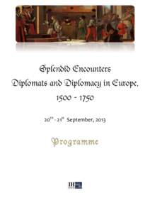    Splendid Encounters Diplomats and Diplomacy in Europe, 20th	
  -­‐	
  21st	
  	
  September,	
  2013	
  