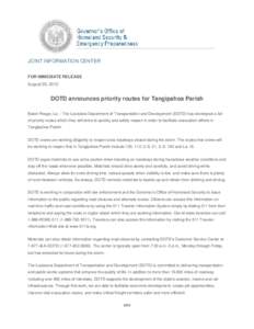 JOINT INFORMATION CENTER FOR IMMEDIATE RELEASE August 30, 2012 DOTD announces priority routes for Tangipahoa Parish Baton Rouge, La. - The Louisiana Department of Transportation and Development (DOTD) has developed a lis