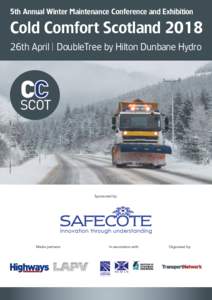 5th Annual Winter Maintenance Conference and Exhibition  Cold Comfort Scotland 2018 26th April | DoubleTree by Hilton Dunbane Hydro  Sponsored by: