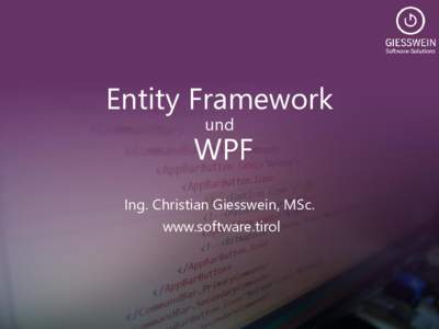 Entity Framework und WPF Ing. Christian Giesswein, MSc. www.software.tirol
