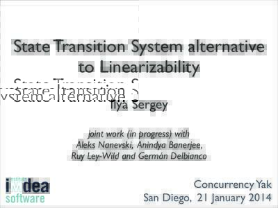 State Transition System alternative	 
 to Linearizability Ilya Sergey 10:48