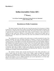 Resolution: 1  Indian Journalists Union (IJU) 7th Plenary Com. Kalyan Choudhuri Hall, Image Gardens, Hi-tech city, Hyderabad 26-28th November, 2011